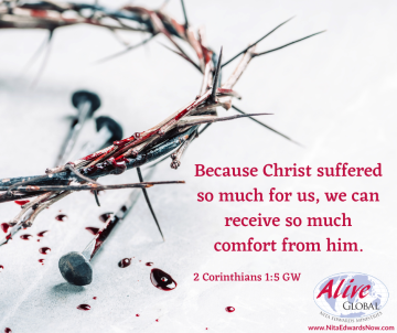 Because Christ suffered so much for us, we can receive so much comfort from him.